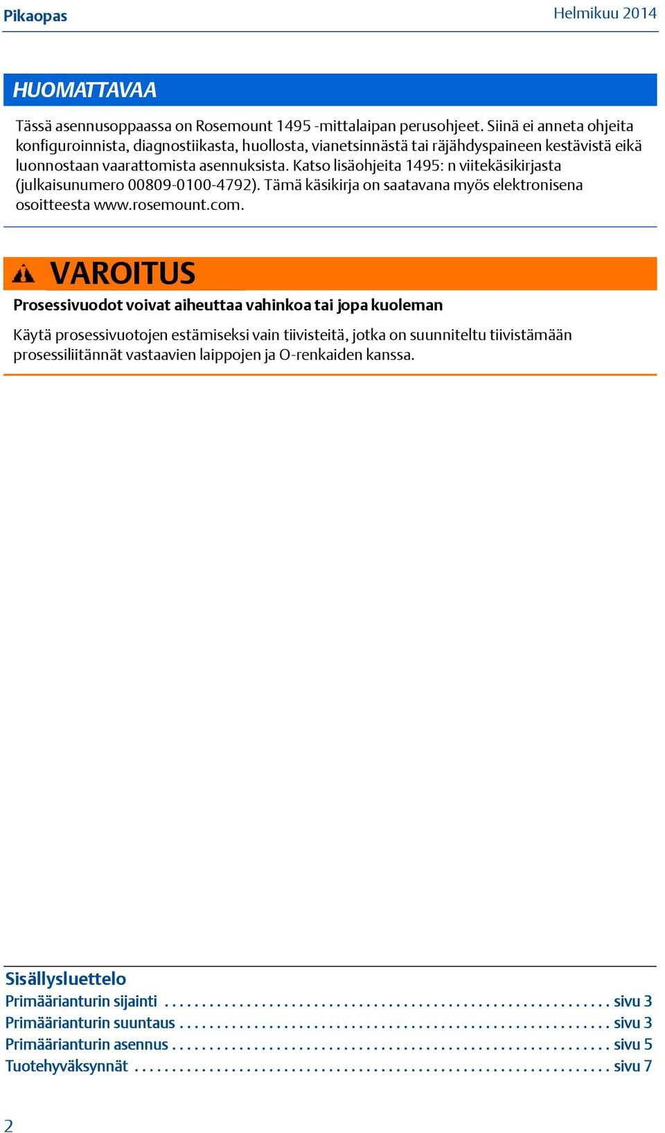 Katso lisäohjeita 1495: n viitekäsikirjasta (julkaisunumero 00809-0100-4792). Tämä käsikirja on saatavana myös elektronisena osoitteesta www.rosemount.com.