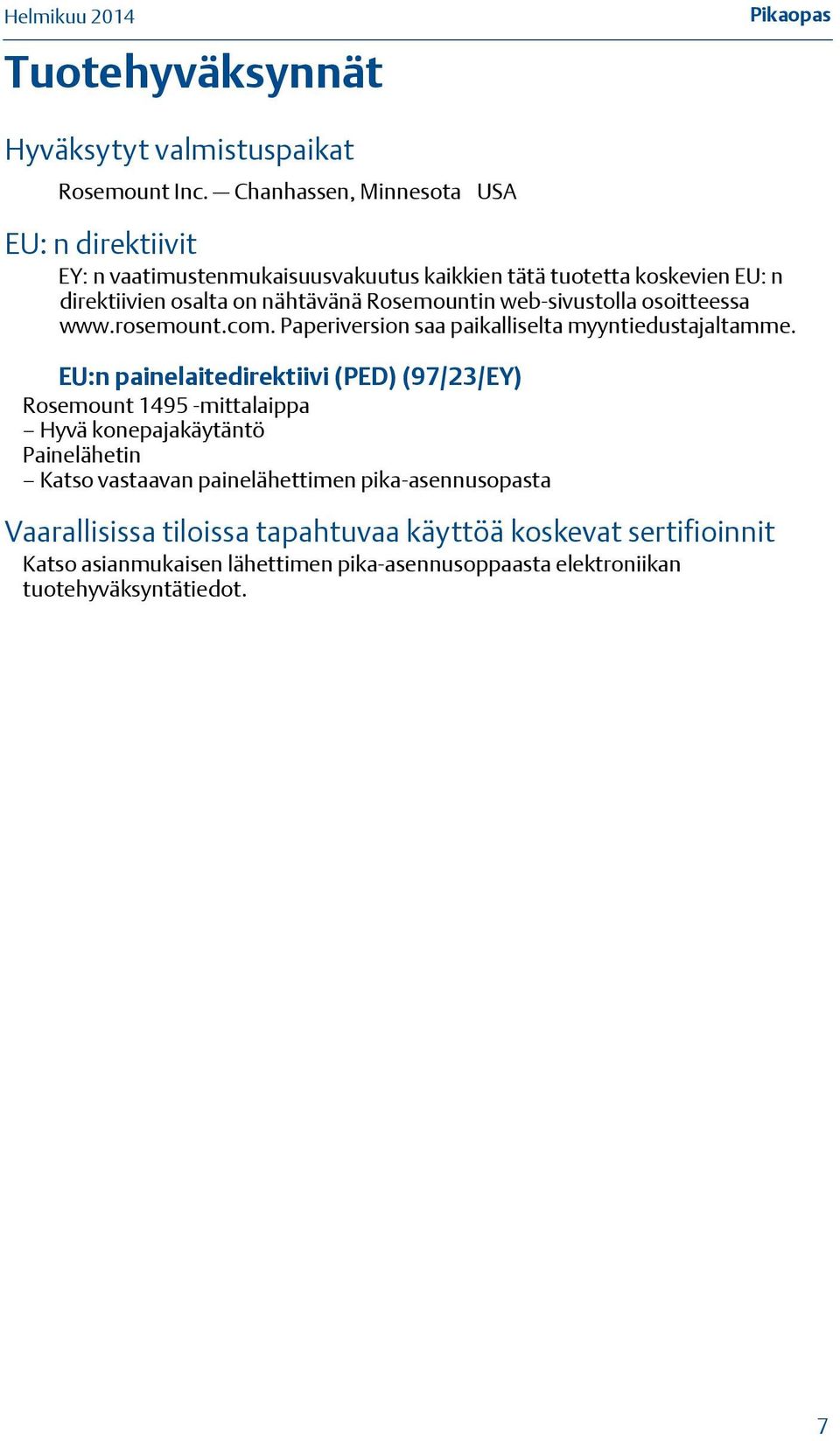 Rosemountin web-sivustolla osoitteessa www.rosemount.com. Paperiversion saa paikalliselta myyntiedustajaltamme.