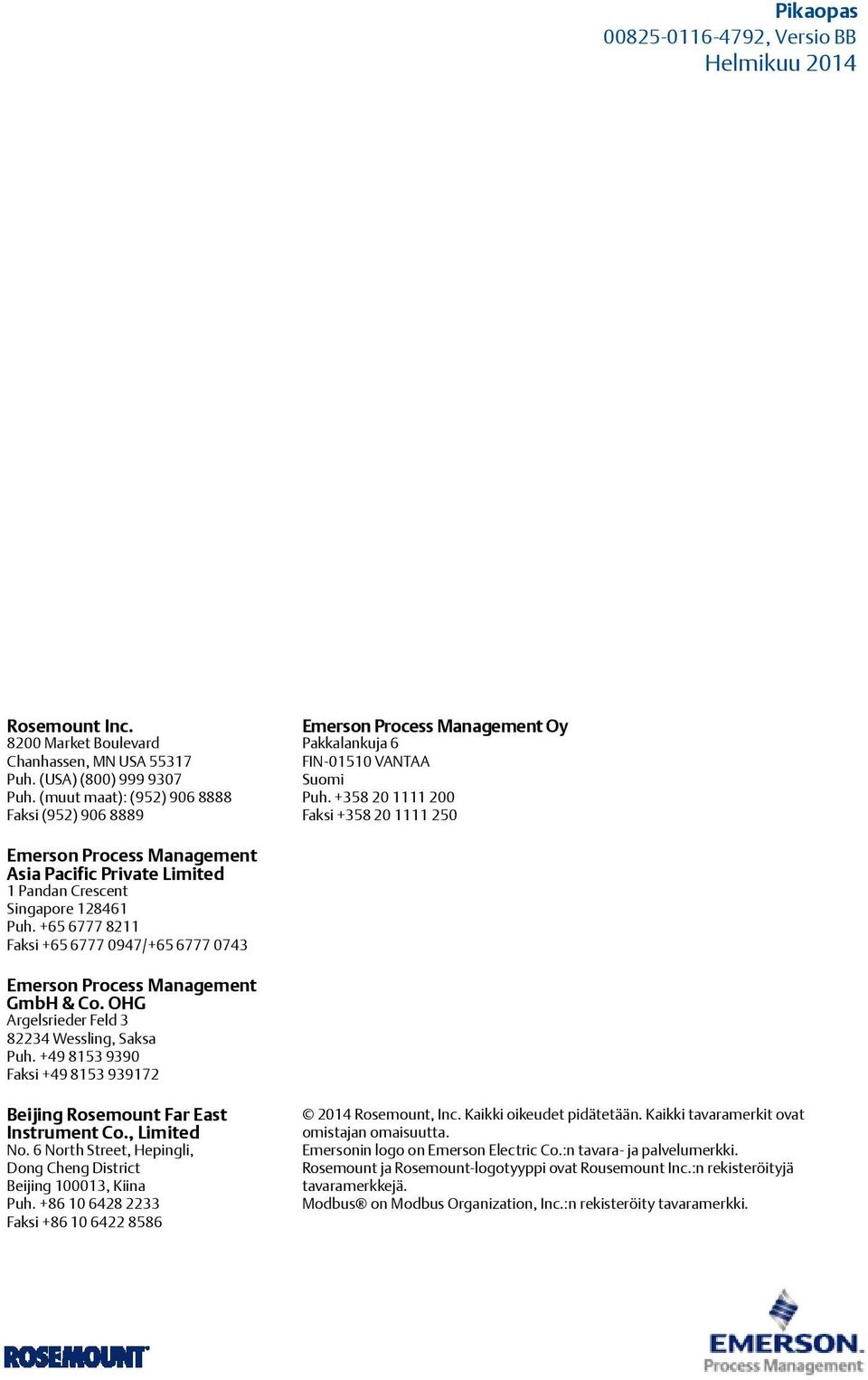 +358 20 1111 200 Faksi +358 20 1111 250 Emerson Process Management Asia Pacific Private Limited 1 Pandan Crescent Singapore 128461 Puh.