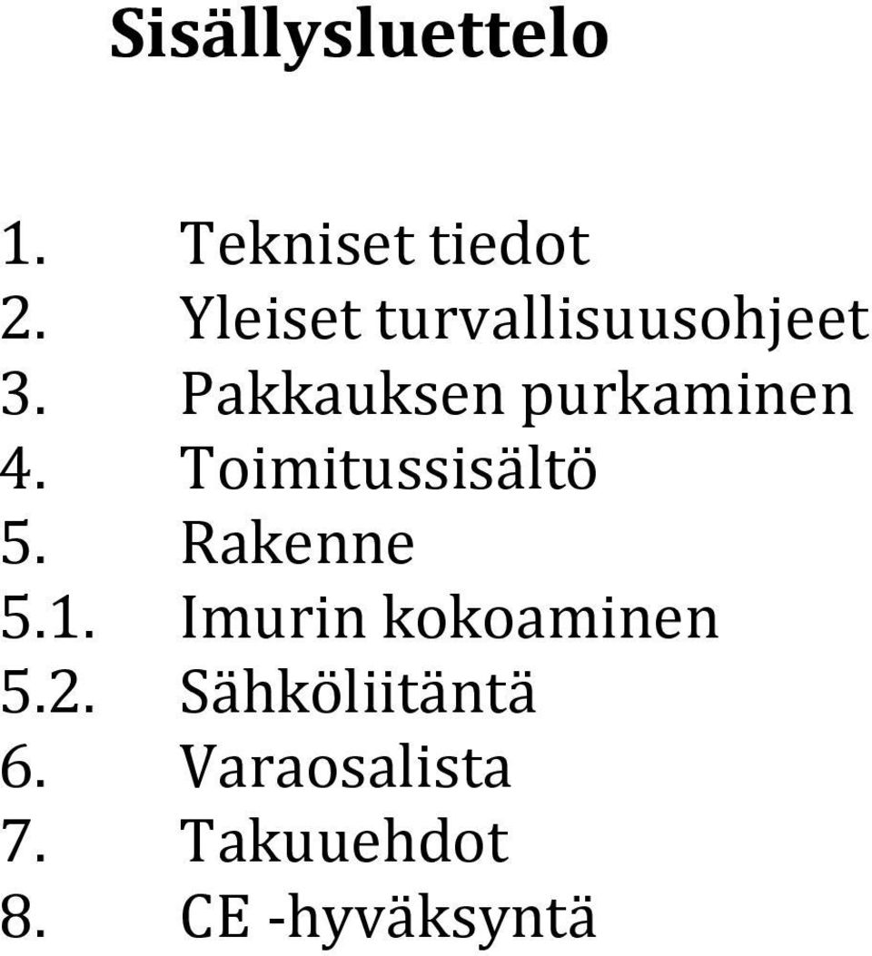 Pakkauksen purkaminen 4. Toimitussisältö 5.