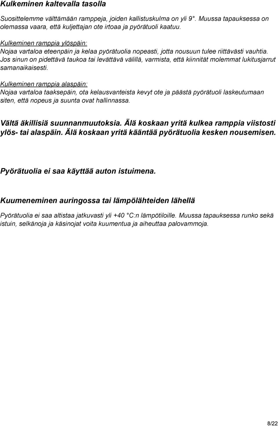 Jos sinun on pidettävä taukoa tai levättävä välillä, varmista, että kiinnität molemmat lukitusjarrut samanaikaisesti.