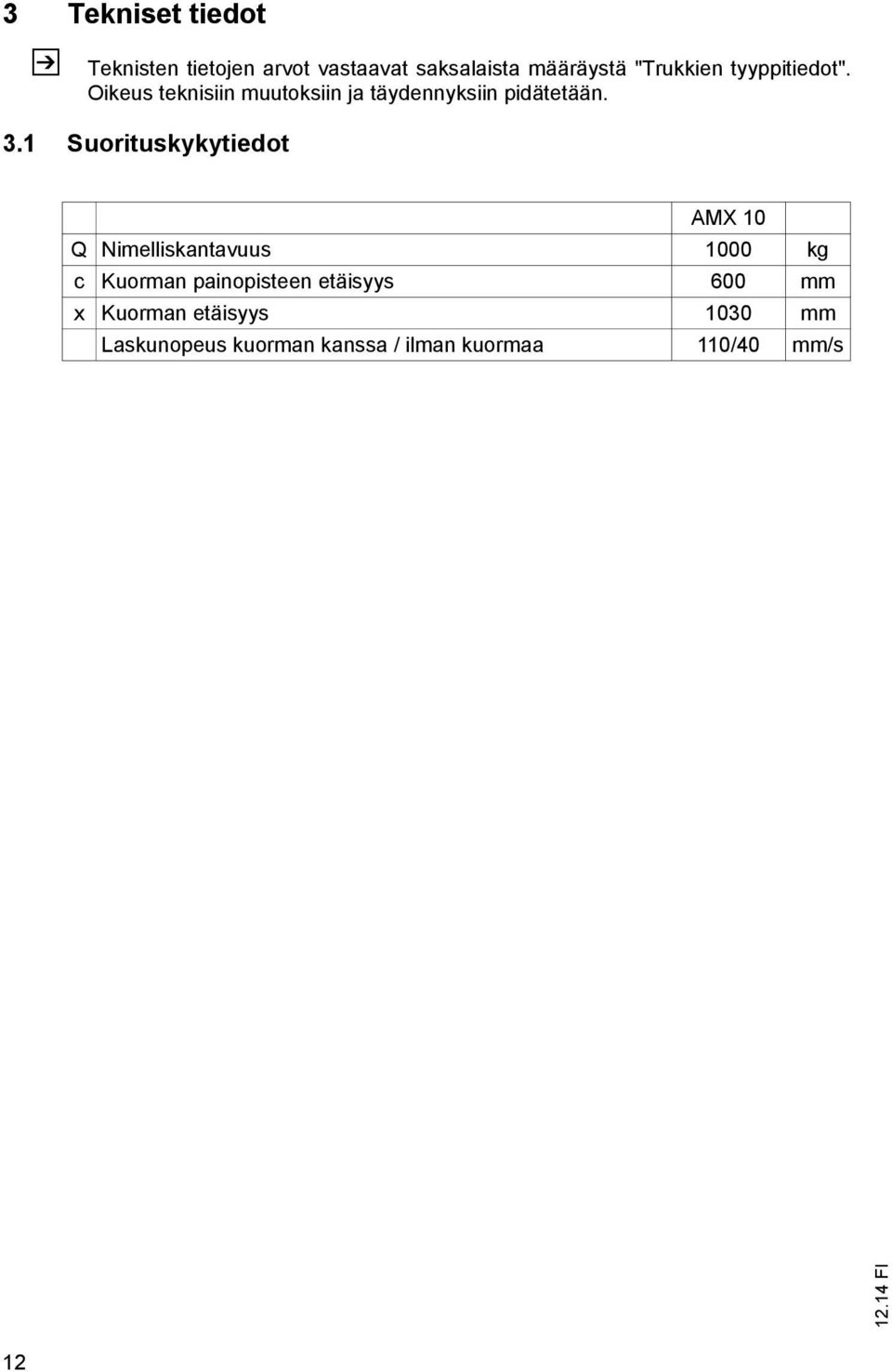 1 Suorituskykytiedot AMX 10 Q Nimelliskantavuus 1000 kg c Kuorman painopisteen