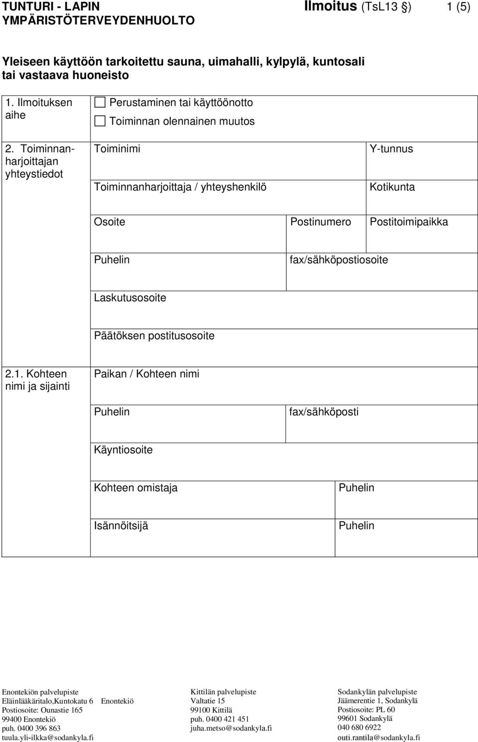 Toiminnanharjoittajan yhteystiedot Perustaminen tai käyttöönotto Toiminnan olennainen muutos Toiminimi Toiminnanharjoittaja /