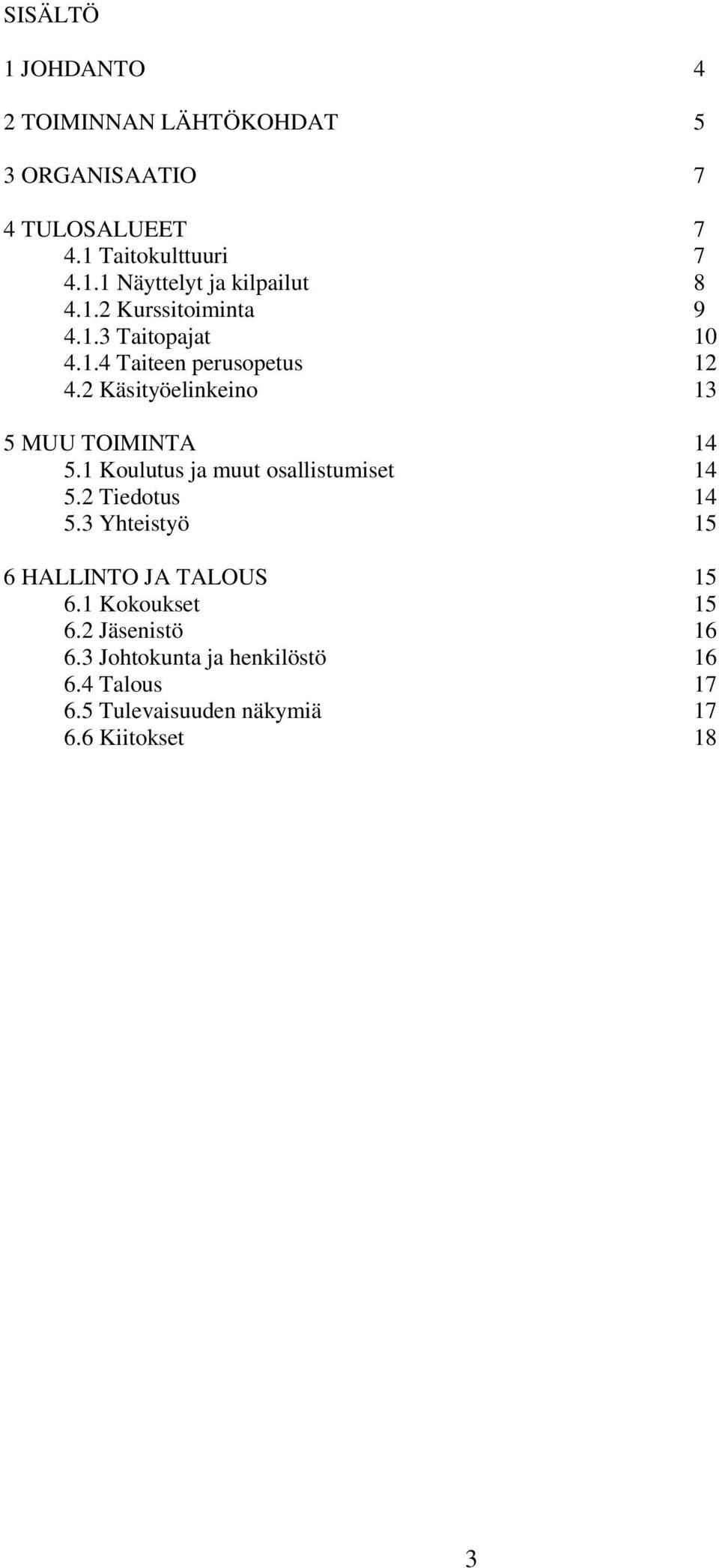 1 Koulutus ja muut osallistumiset 14 5.2 Tiedotus 14 5.3 Yhteistyö 15 6 HALLINTO JA TALOUS 15 6.1 Kokoukset 15 6.