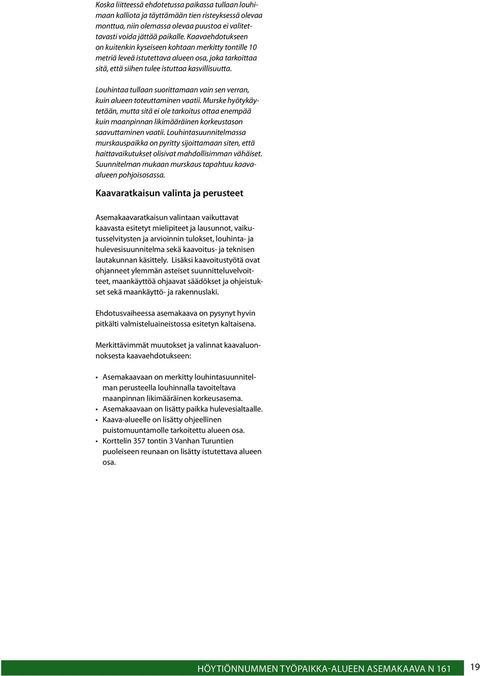 Louhintaa tullaan suorittamaan vain sen verran, kuin alueen toteuttaminen vaatii.