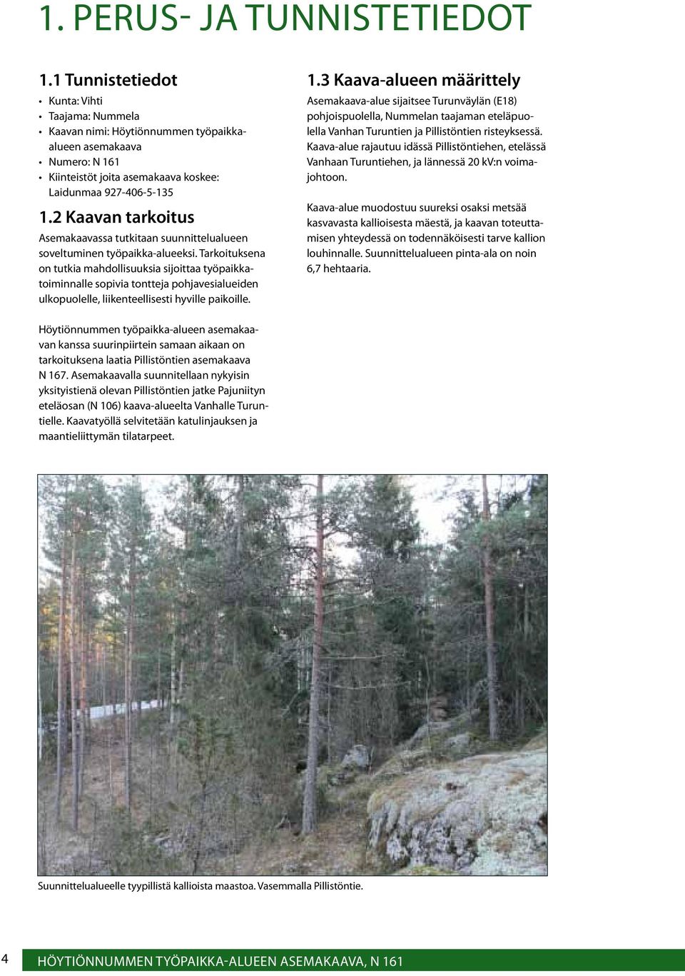 2 Kaavan tarkoitus Asemakaavassa tutkitaan suunnittelualueen soveltuminen työpaikka-alueeksi.