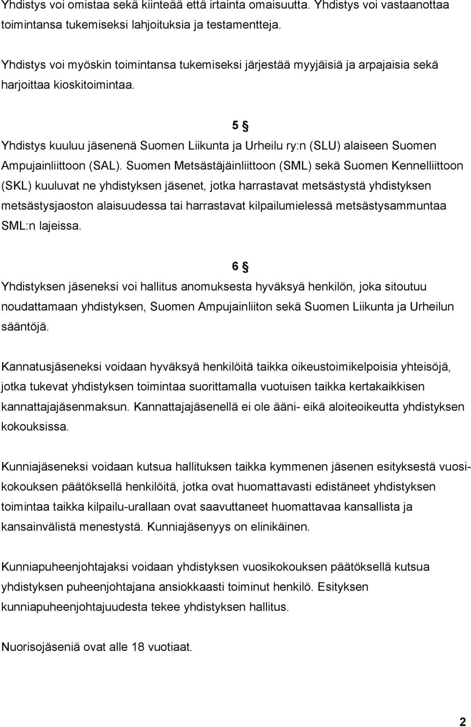 5 Yhdistys kuuluu jäsenenä Suomen Liikunta ja Urheilu ry:n (SLU) alaiseen Suomen Ampujainliittoon (SAL).