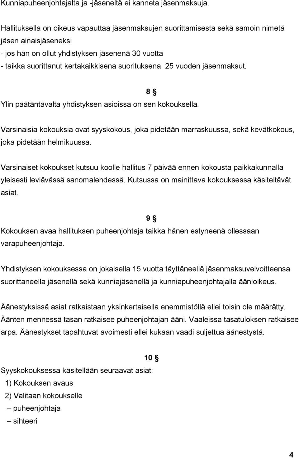 suorituksena 25 vuoden jäsenmaksut. 8 Ylin päätäntävalta yhdistyksen asioissa on sen kokouksella.