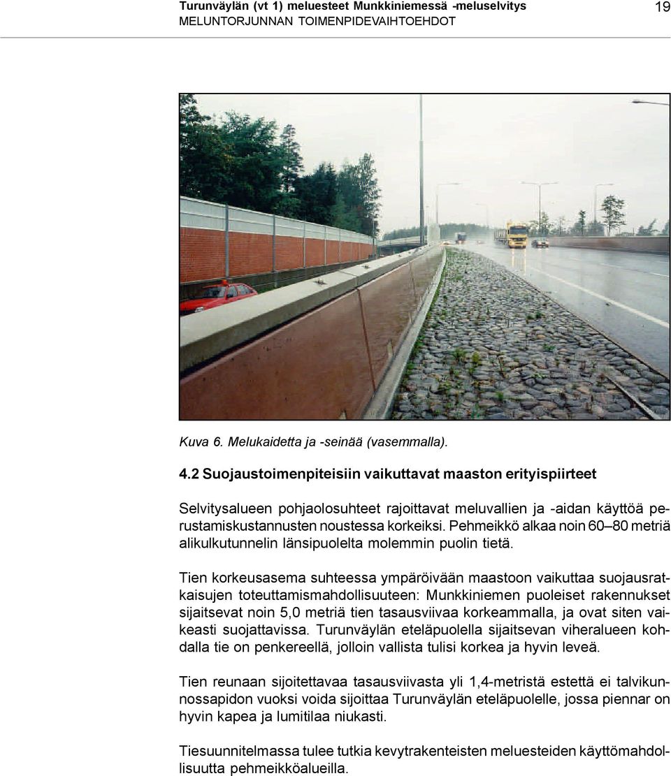 Pehmeikkö alkaa noin 60 80 metriä alikulkutunnelin länsipuolelta molemmin puolin tietä.