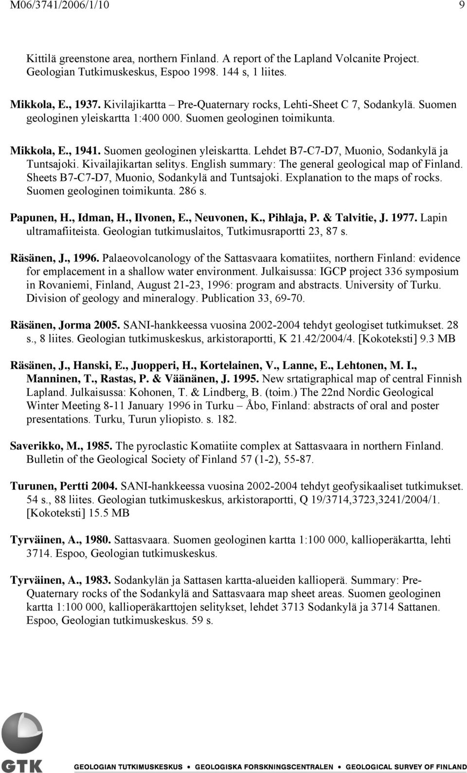 Kivailajikartan selitys. English summary: The general geological map of Finland. Sheets B7-C7-D7, Muonio, Sodankylä and Tuntsajoki. Explanation to the maps of rocks. Suomen geologinen toimikunta.