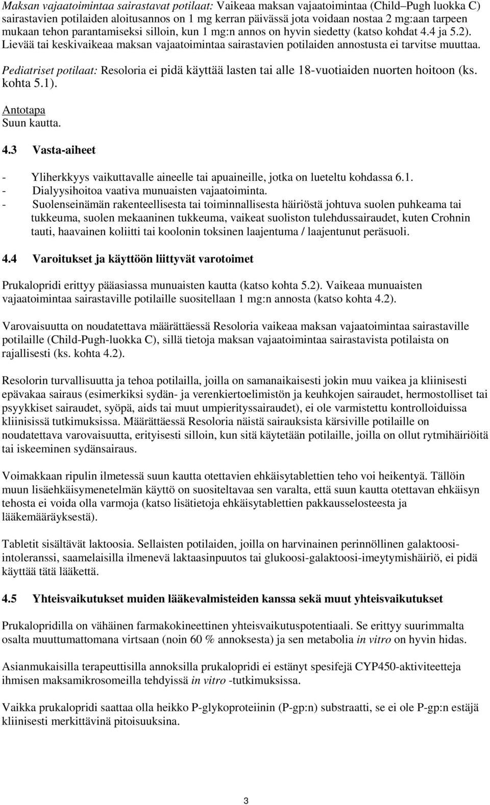 Pediatriset potilaat: Resoloria ei pidä käyttää lasten tai alle 18-vuotiaiden nuorten hoitoon (ks. kohta 5.1). Antotapa Suun kautta. 4.