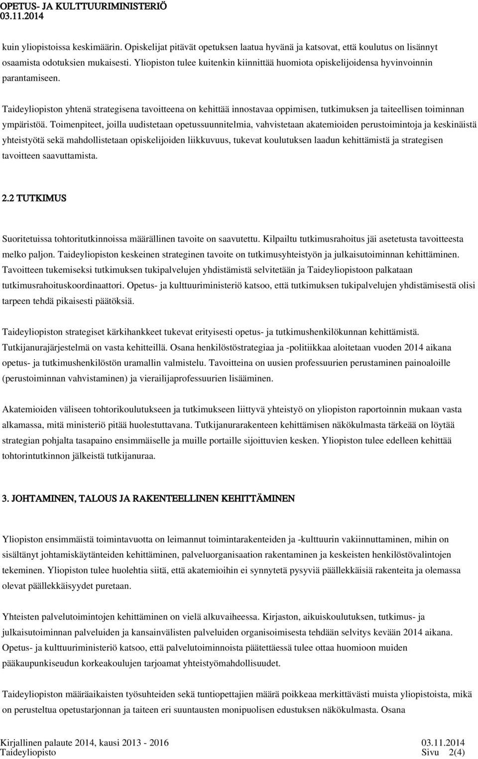 Taideyliopiston yhtenä strategisena tavoitteena on kehittää innostavaa oppimisen, tutkimuksen ja taiteellisen toiminnan ympäristöä.