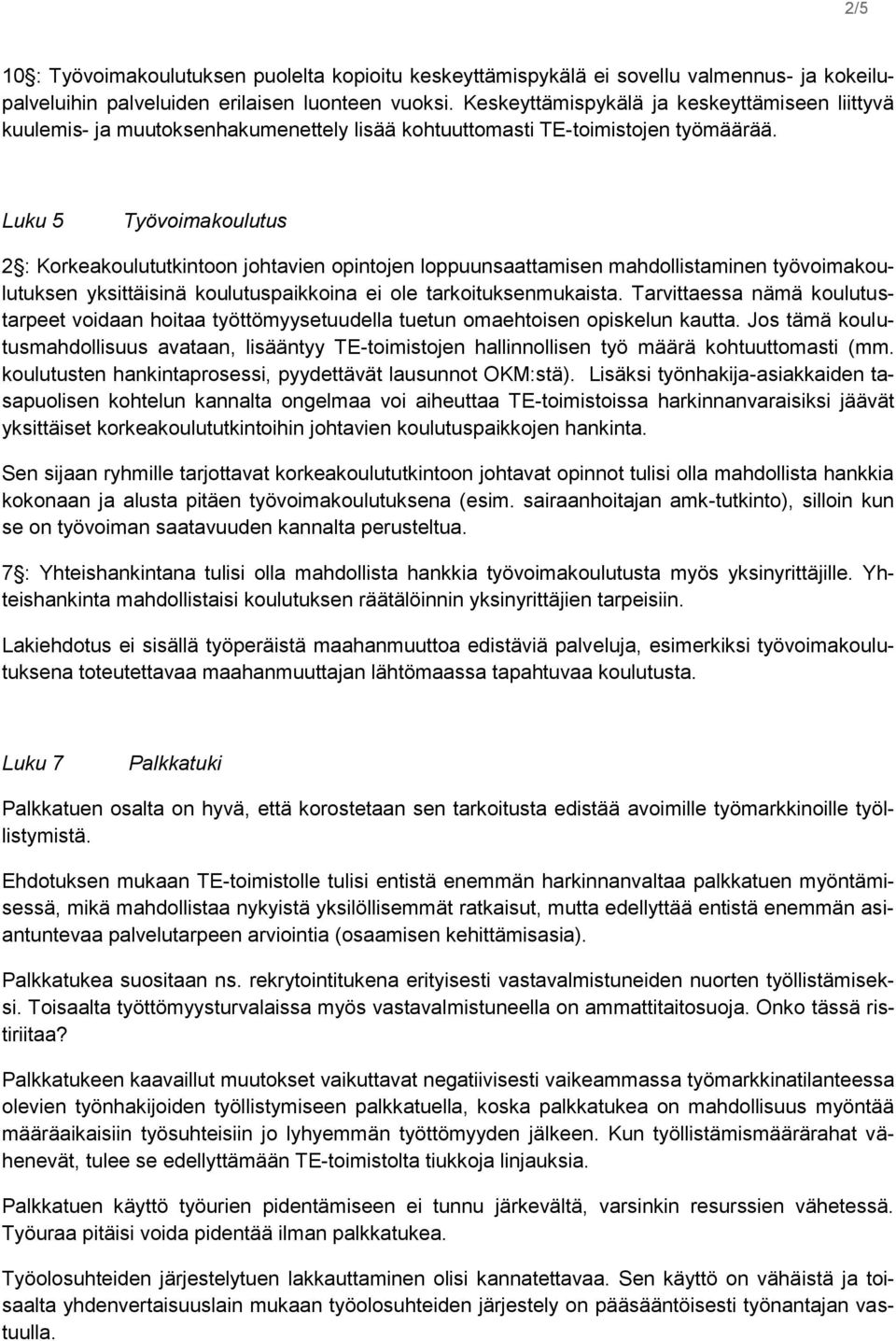 Luku 5 Työvoimakoulutus 2 : Korkeakoulututkintoon johtavien opintojen loppuunsaattamisen mahdollistaminen työvoimakoulutuksen yksittäisinä koulutuspaikkoina ei ole tarkoituksenmukaista.