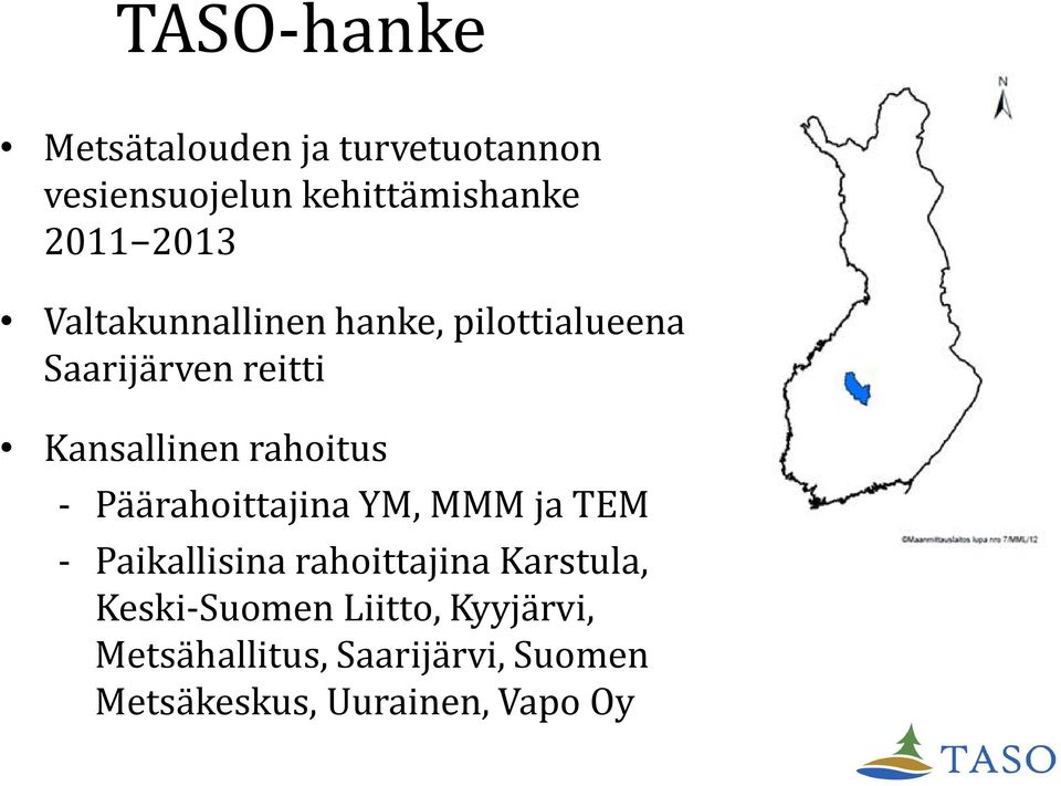 rahoitus - Päärahoittajina YM, MMM ja TEM - Paikallisina rahoittajina Karstula,