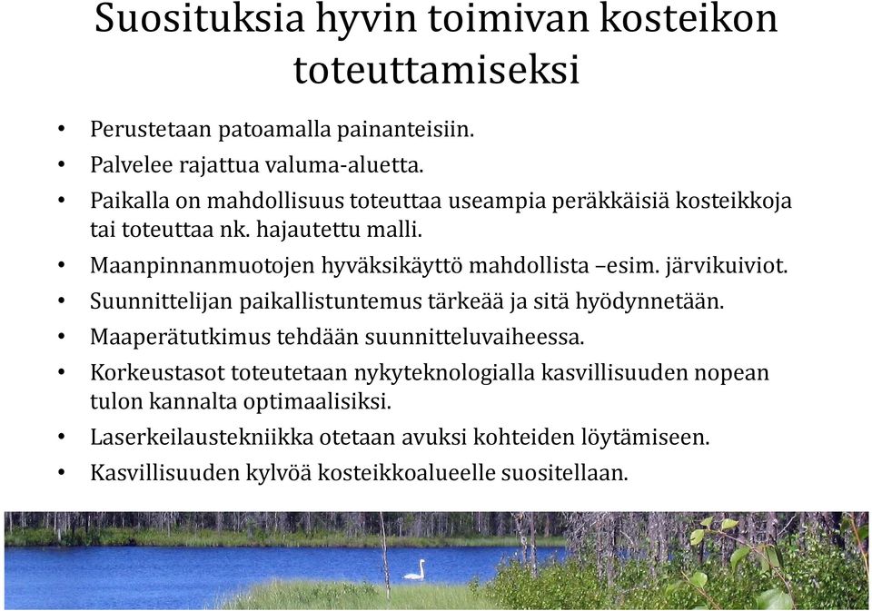 Maanpinnanmuotojen hyväksikäyttö mahdollista esim. järvikuiviot. Suunnittelijan paikallistuntemus tärkeää ja sitä hyödynnetään.