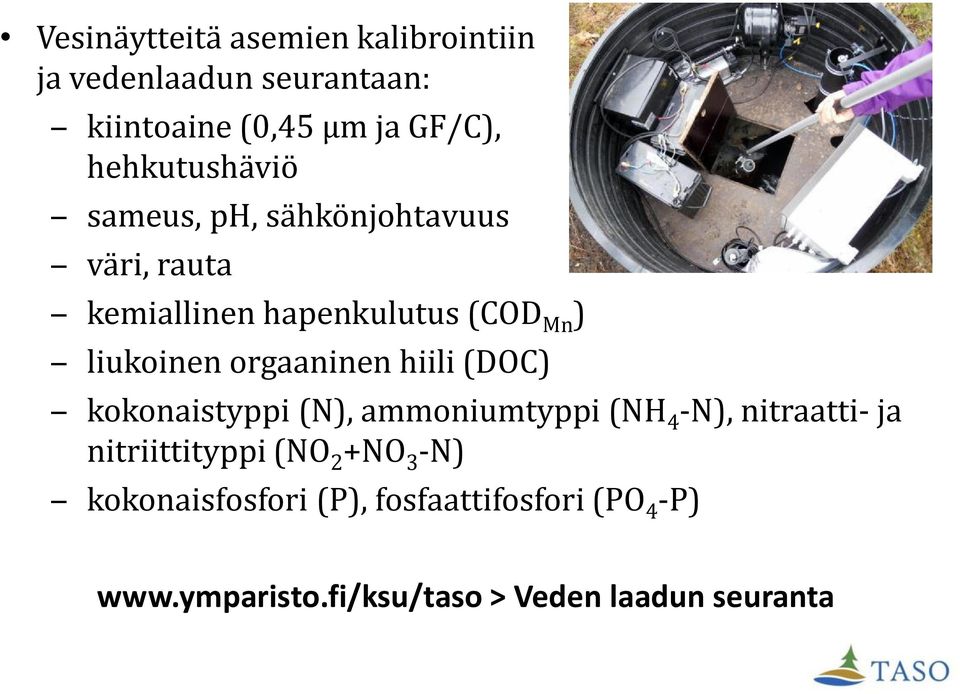 orgaaninen hiili (DOC) kokonaistyppi (N), ammoniumtyppi (NH 4 -N), nitraatti- ja nitriittityppi (NO