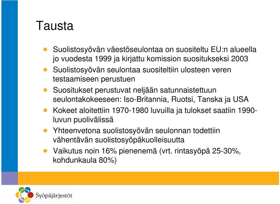 seulontakokeeseen: Iso-Britannia, Ruotsi, Tanska ja USA Kokeet aloitettiin 1970-1980 luvuilla ja tulokset saatiin 1990- luvun