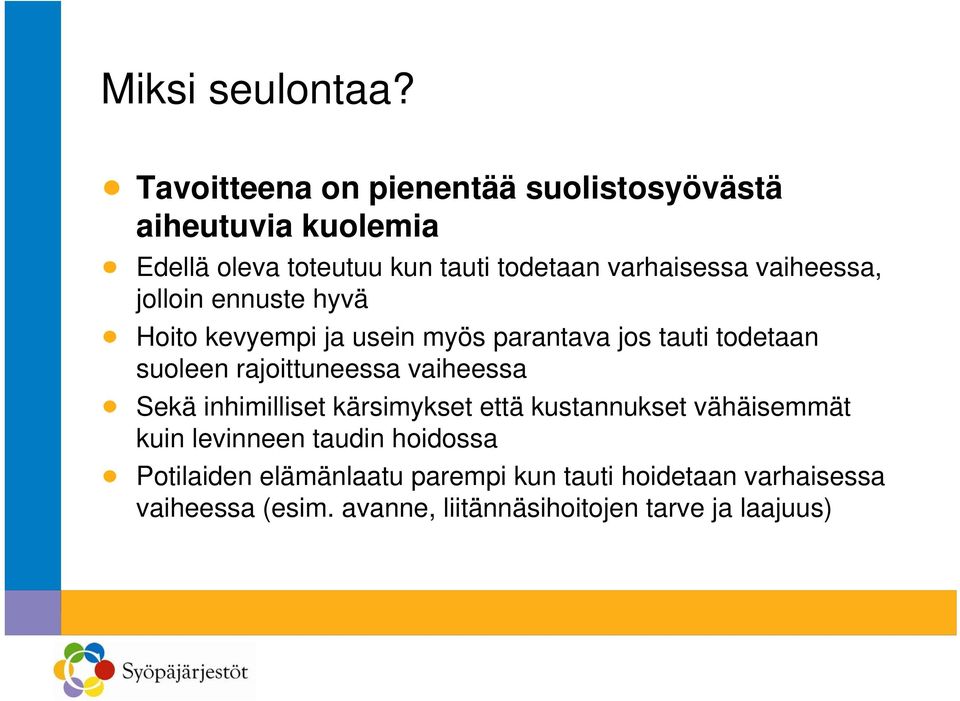 vaiheessa, jolloin ennuste hyvä Hoito kevyempi ja usein myös parantava jos tauti todetaan suoleen rajoittuneessa