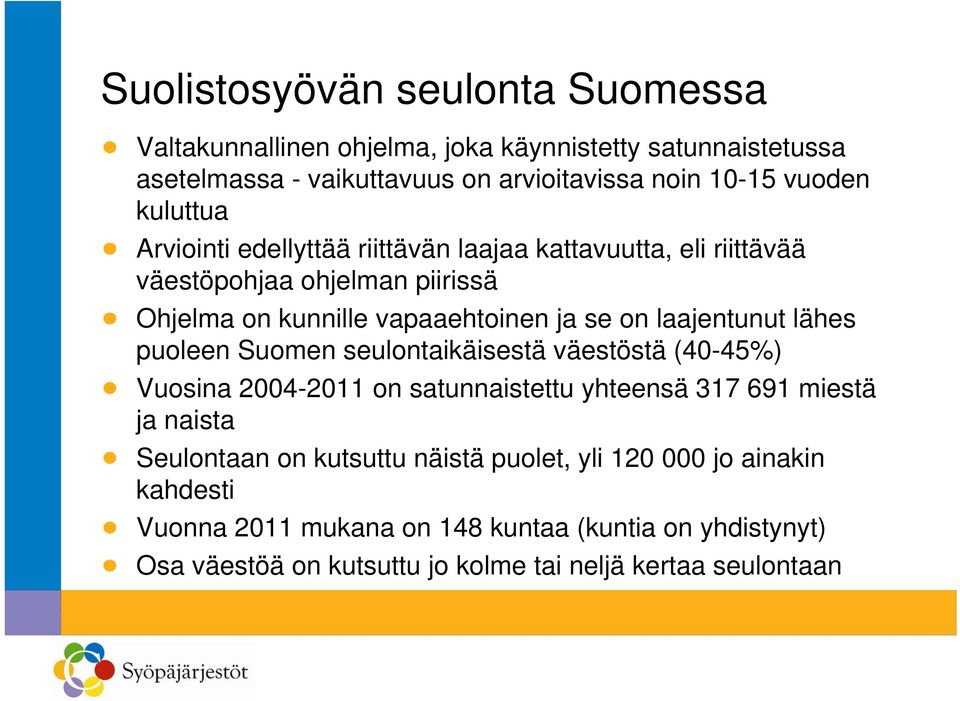 laajentunut lähes puoleen Suomen seulontaikäisestä väestöstä (40-45%) Vuosina 2004-2011 on satunnaistettu yhteensä 317 691 miestä ja naista Seulontaan on