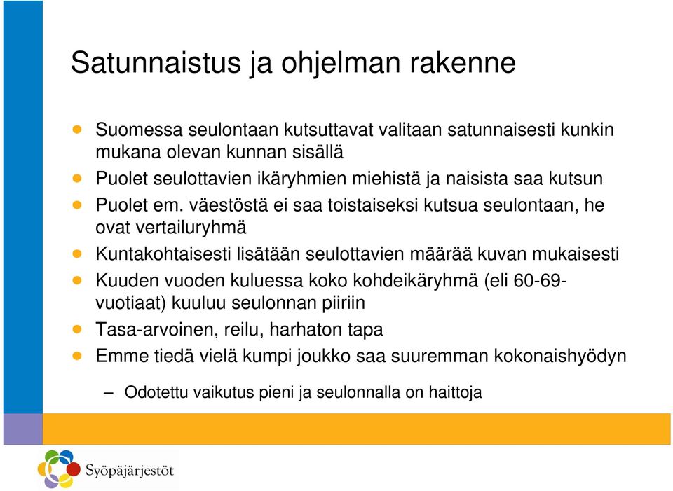 väestöstä ei saa toistaiseksi kutsua seulontaan, he ovat vertailuryhmä Kuntakohtaisesti lisätään seulottavien määrää kuvan mukaisesti Kuuden