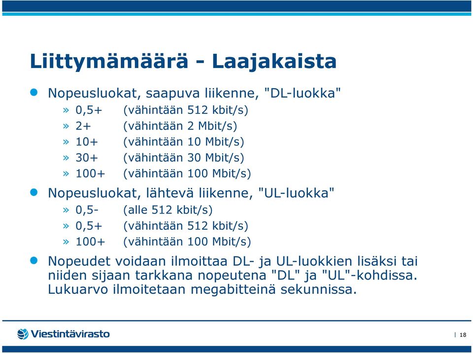"UL-luokka"» 0,5- (alle 512 kbit/s)» 0,5+ (vähintään 512 kbit/s)» 100+ (vähintään 100 Mbit/s) Nopeudet voidaan ilmoittaa DL-