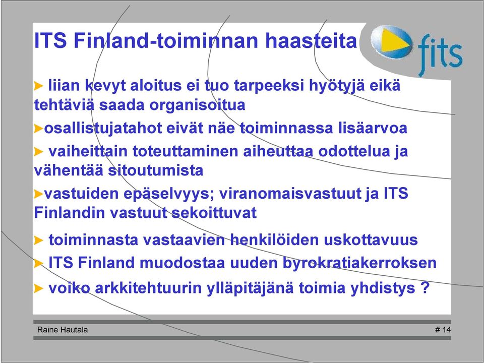 sitoutumista >vastuiden epäselvyys; viranomaisvastuut ja ITS Finlandin vastuut sekoittuvat > toiminnasta vastaavien