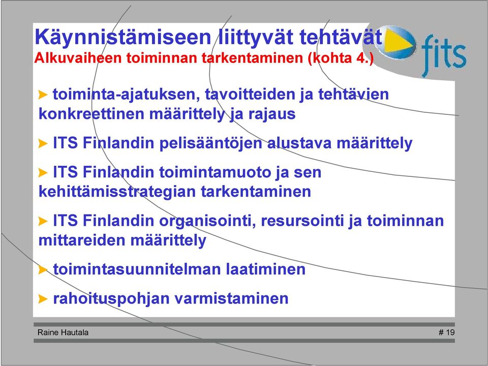 pelisääntöjen alustava määrittely > ITS Finlandin toimintamuoto ja sen kehittämisstrategian tarkentaminen > ITS
