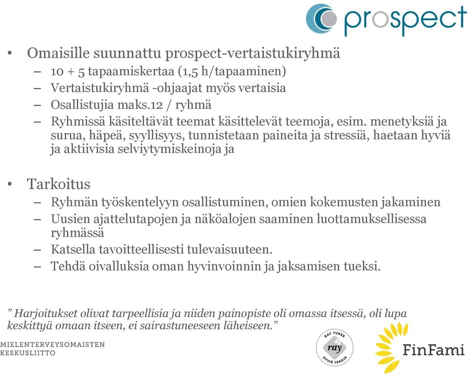 menetyksiä ja surua, häpeä, syyllisyys, tunnistetaan paineita ja stressiä, haetaan hyviä ja aktiivisia selviytymiskeinoja ja Tarkoitus Ryhmän työskentelyyn osallistuminen, omien