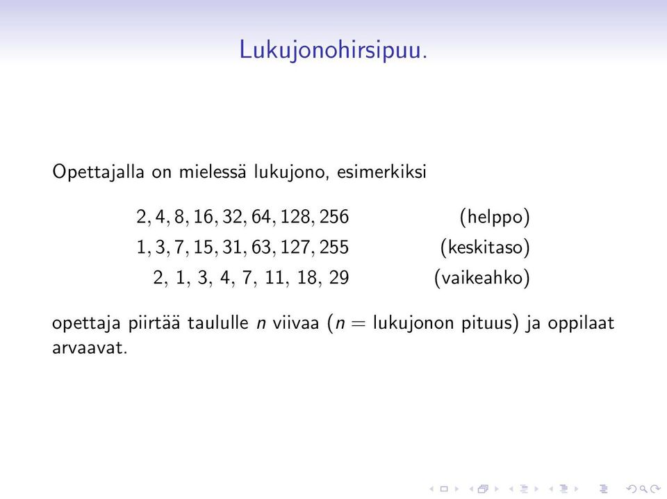 64, 128, 256 (helppo) 1, 3, 7, 15, 31, 63, 127, 255 (keskitaso)