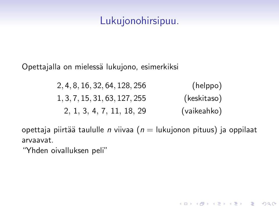 256 (helppo) 1, 3, 7, 15, 31, 63, 127, 255 (keskitaso) 2, 1, 3, 4, 7,