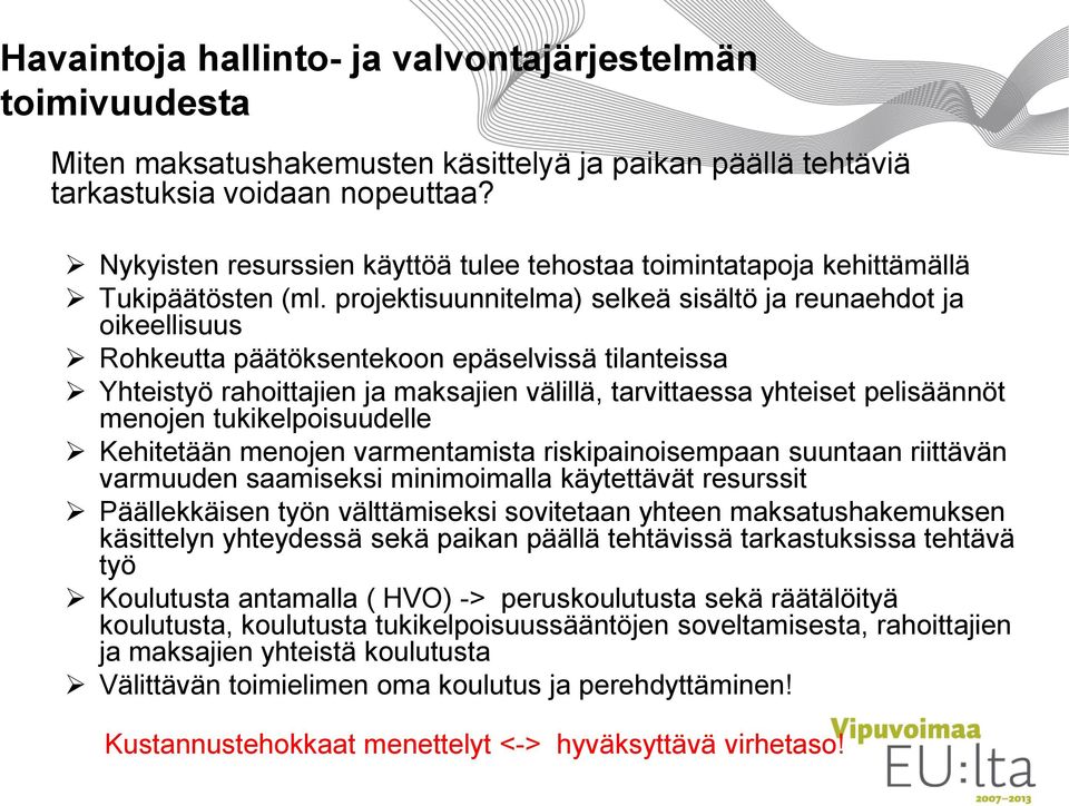 projektisuunnitelma) selkeä sisältö ja reunaehdot ja oikeellisuus Rohkeutta päätöksentekoon epäselvissä tilanteissa Yhteistyö rahoittajien ja maksajien välillä, tarvittaessa yhteiset pelisäännöt