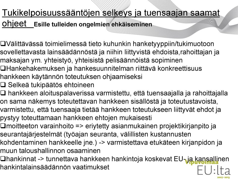 yhteistyö, yhteisistä pelisäännöistä sopiminen Hankehakemuksen ja hankesuunnitelman riittävä konkreettisuus hankkeen käytännön toteutuksen ohjaamiseksi Selkeä tukipäätös ehtoineen hankkeen