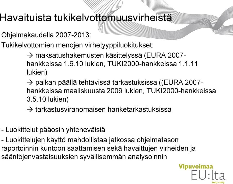 5.10 lukien) tarkastusviranomaisen hanketarkastuksissa - Luokittelut pääosin yhteneväisiä - Luokittelujen käyttö mahdollistaa jatkossa ohjelmatason