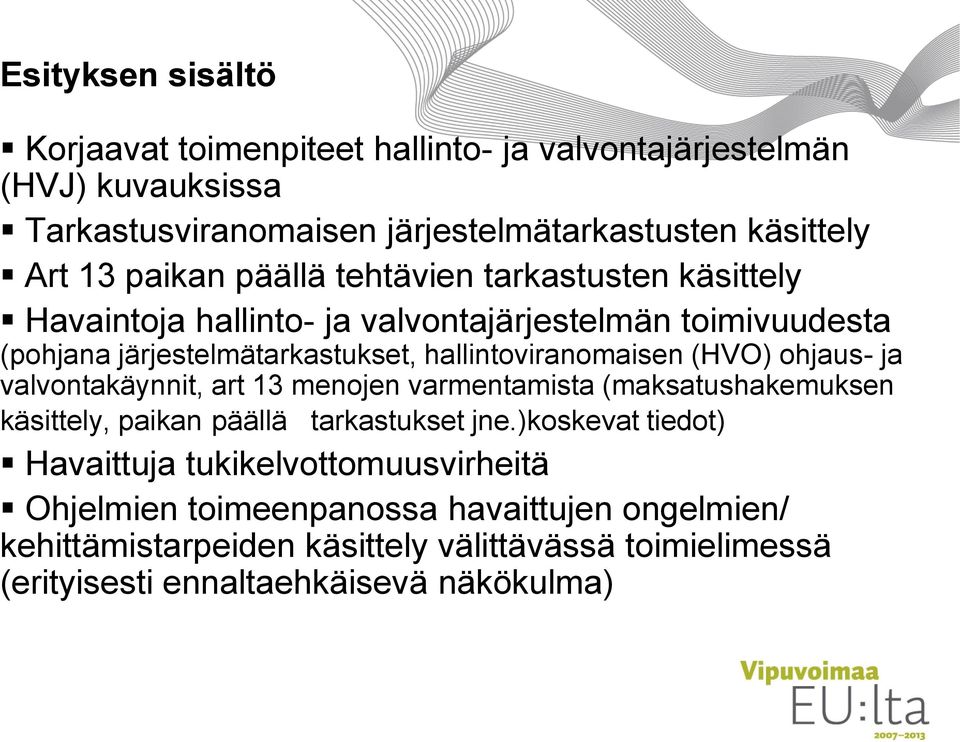 (HVO) ohjaus- ja valvontakäynnit, art 13 menojen varmentamista (maksatushakemuksen käsittely, paikan päällä tarkastukset jne.