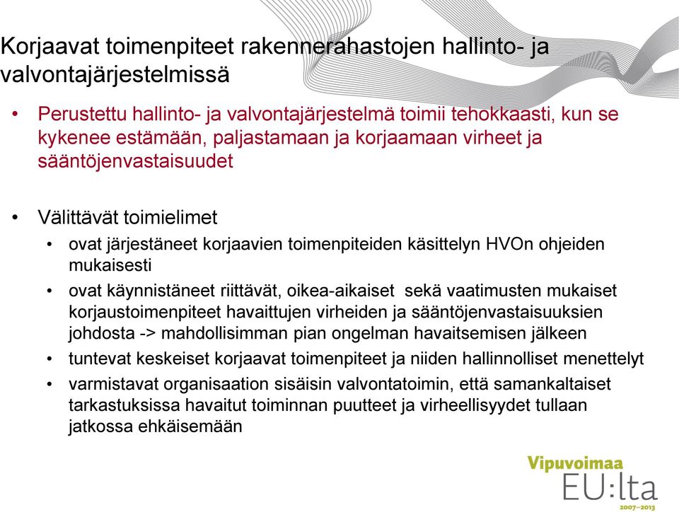 vaatimusten mukaiset korjaustoimenpiteet havaittujen virheiden ja sääntöjenvastaisuuksien johdosta -> mahdollisimman pian ongelman havaitsemisen jälkeen tuntevat keskeiset korjaavat