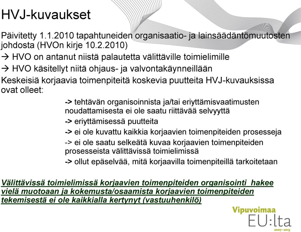 2010) HVO on antanut niistä palautetta välittäville toimielimille HVO käsitellyt niitä ohjaus- ja valvontakäynneillään Keskeisiä korjaavia toimenpiteitä koskevia puutteita HVJ-kuvauksissa ovat