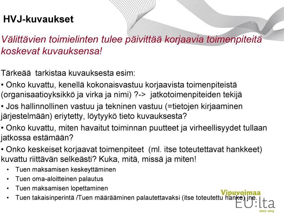 -> jatkotoimenpiteiden tekijä Jos hallinnollinen vastuu ja tekninen vastuu (=tietojen kirjaaminen järjestelmään) eriytetty, löytyykö tieto kuvauksesta?