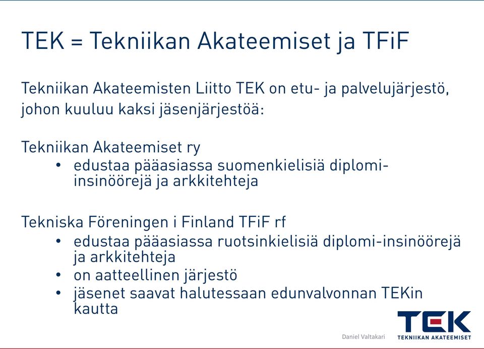 diplomiinsinöörejä ja arkkitehteja Tekniska Föreningen i Finland TFiF rf edustaa pääasiassa