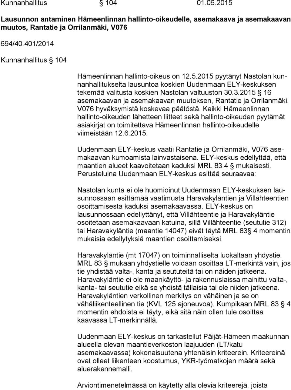 2015 pyytänyt Nastolan kunnan hal li tuk sel ta lausuntoa koskien Uudenmaan ELY-keskuksen tekemää va li tus ta koskien Nastolan valtuuston 30