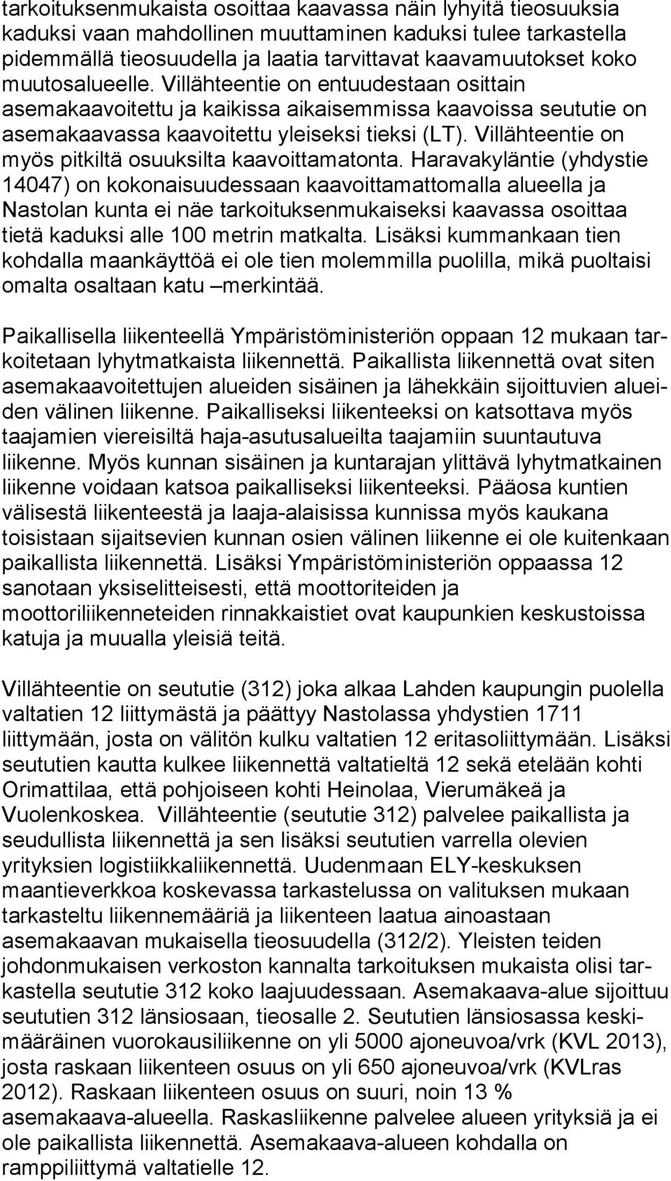 Villähteentie on myös pit kil tä osuuksilta kaavoittamatonta.