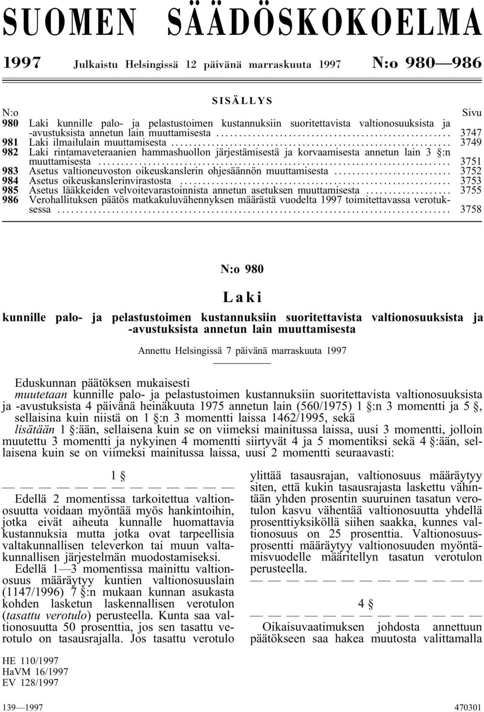 .. 3751 983 Asetus valtioneuvoston oikeuskanslerin ohjesäännön muuttamisesta... 3752 984 Asetus oikeuskanslerinvirastosta.