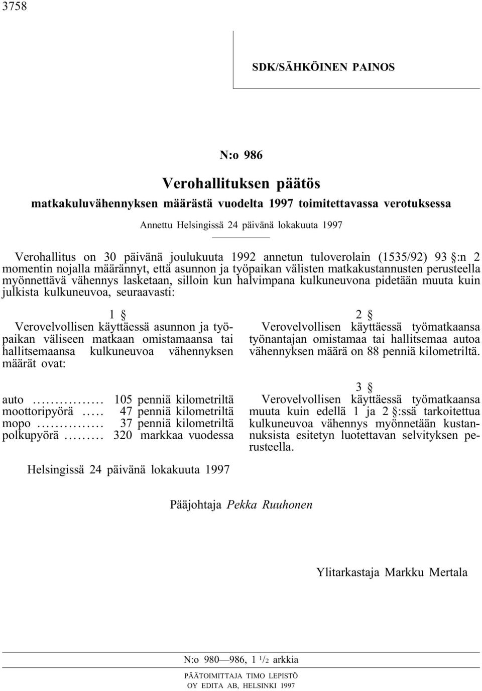 halvimpana kulkuneuvona pidetään muuta kuin julkista kulkuneuvoa, seuraavasti: 1 Verovelvollisen käyttäessä asunnon ja työpaikan väliseen matkaan omistamaansa tai hallitsemaansa kulkuneuvoa