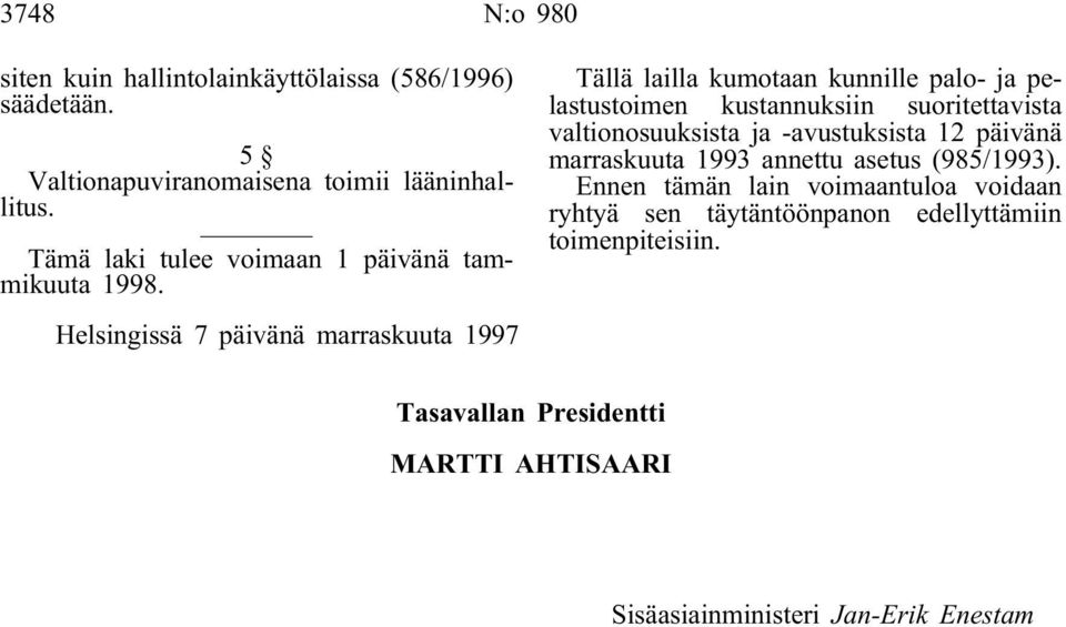 Helsingissä 7 päivänä marraskuuta 1997 Tällä lailla kumotaan kunnille palo- ja pelastustoimen kustannuksiin suoritettavista