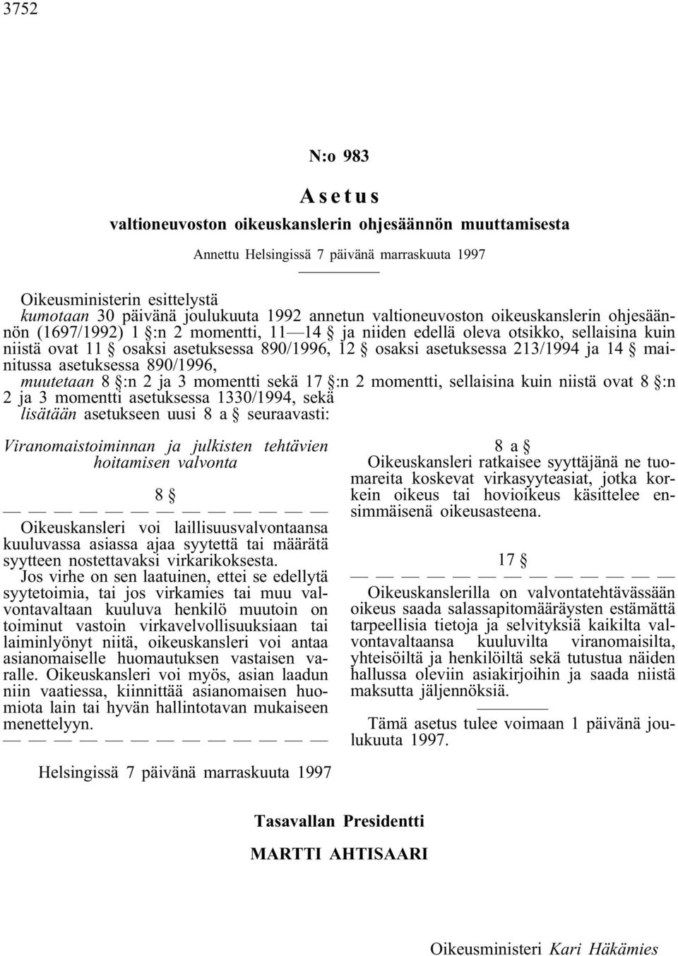 213/1994 ja 14 mainitussa asetuksessa 890/1996, muutetaan 8 :n 2 ja 3 momentti sekä 17 :n 2 momentti, sellaisina kuin niistä ovat 8 :n 2 ja 3 momentti asetuksessa 1330/1994, sekä lisätään asetukseen