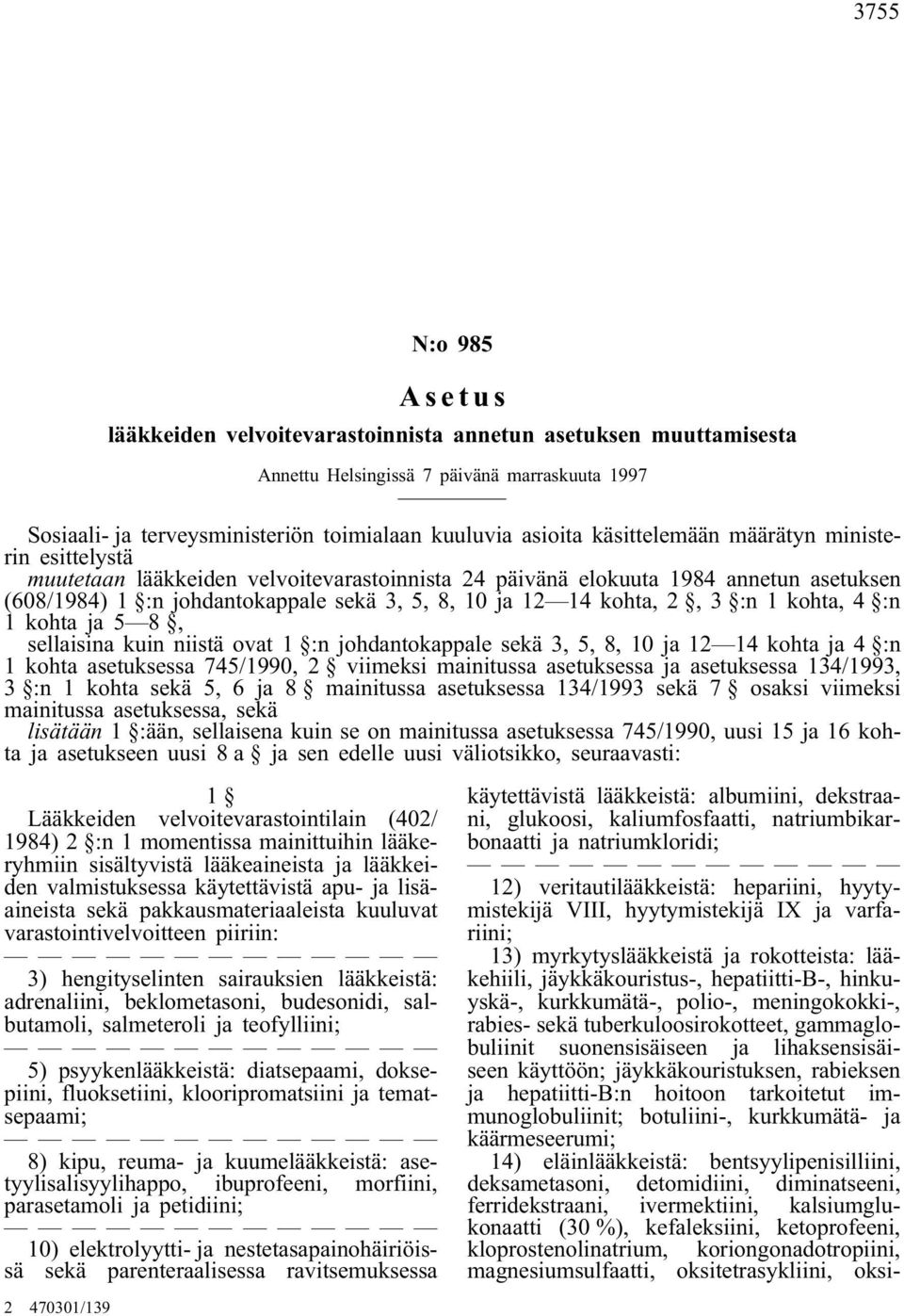 2, 3 :n 1 kohta, 4 :n 1 kohta ja 5 8, sellaisina kuin niistä ovat 1 :n johdantokappale sekä 3, 5, 8, 10 ja 12 14 kohta ja 4 :n 1 kohta asetuksessa 745/1990, 2 viimeksi mainitussa asetuksessa ja