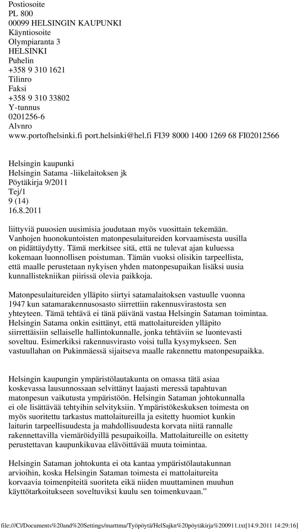 Tämän vuoksi olisikin tarpeellista, että maalle perustetaan nykyisen yhden matonpesupaikan lisäksi uusia kunnallistekniikan piirissä olevia paikkoja.