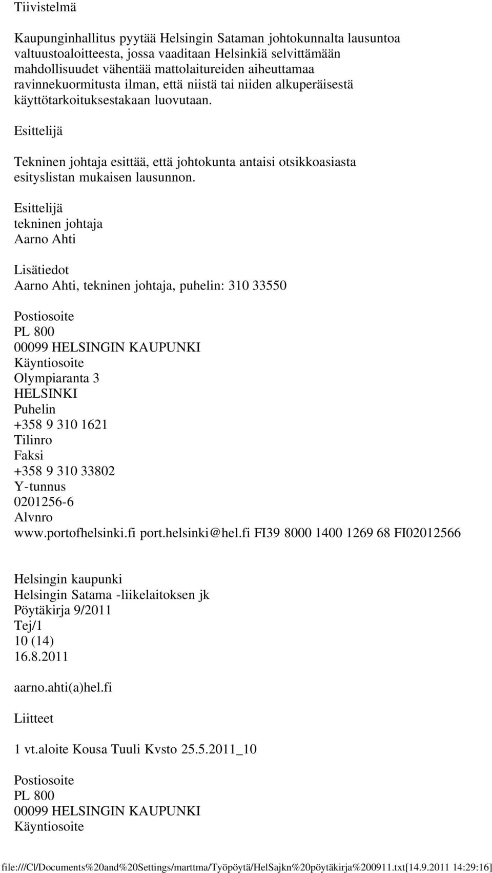 käyttötarkoituksestakaan luovutaan. Tekninen johtaja esittää, että johtokunta antaisi otsikkoasiasta esityslistan mukaisen lausunnon.