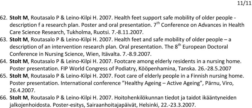 Health feet and safe mobility of older people a description of an intervention research plan. Oral presentation. The 8 th European Doctoral Conference in Nursing Science, Wien, Itävalta. 7.-8.9.2007.