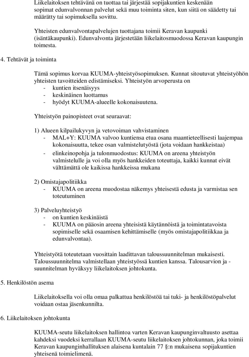 sovittu. Yhteisten edunvalvontapalvelujen tuottajana toimii Keravan kaupunki (isäntäkaupunki). Edunvalvonta järjestetään liikelaitosmuodossa Keravan kaupungin toimesta.