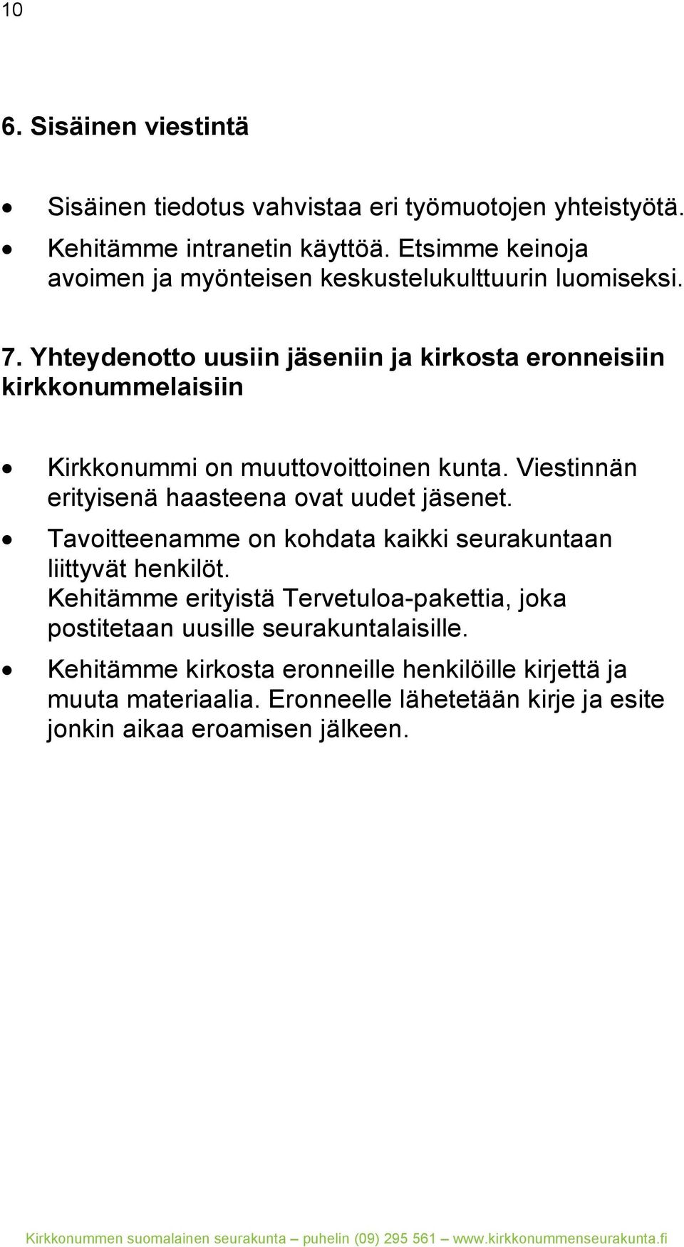 Yhteydenotto uusiin jäseniin ja kirkosta eronneisiin kirkkonummelaisiin Kirkkonummi on muuttovoittoinen kunta.